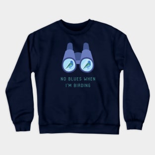 No Blues When I'm Birding Crewneck Sweatshirt